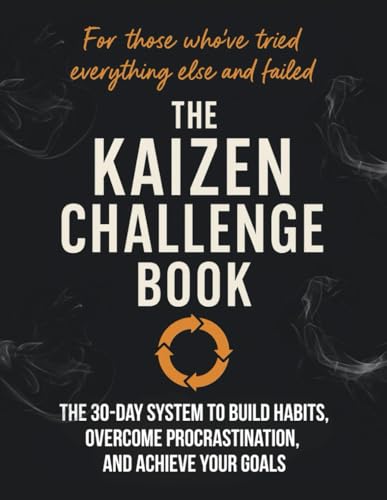 Kaizen Challenge Book: A 30-Day Guide to Building Habits, Overcoming Procrastination, and Achieving Your Goals with Tiny Steps