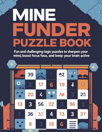 Mine Finder Puzzle Book for Adults: Fun and Challenging Logic Puzzles to Sharpen Your Mind, Boost Focus, and Keep Your Brain Active