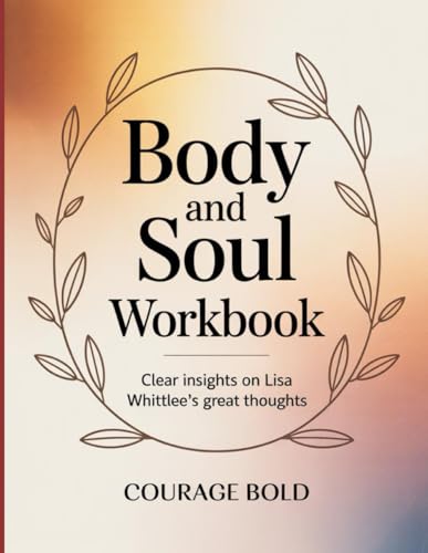 Body and Soul Workbook: Clear insights on Lisa Whittlee's great thoughts