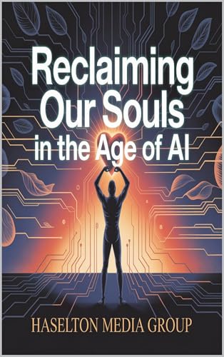 Reclaiming Our Souls in the Age of AI