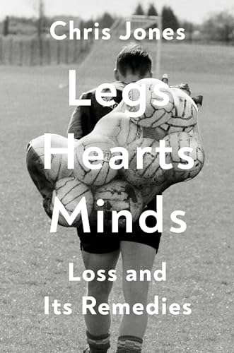 Cover of Legs Hearts Minds: Loss and Its Remedies