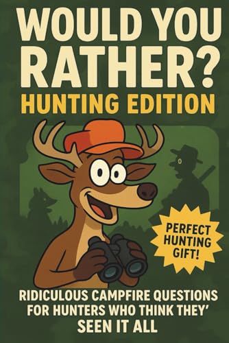 Cover of Would You Rather? Hunting Edition: Funny Hunting Scenarios & Outdoor Challenges