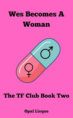 Cover of Wes Becomes A Woman: A Gender Transformation Story (The TF Club Book 2) by Opal Lisque