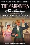 The Gardiners Take Charge: A pride & Prejudice Variation (Take Charge Series)