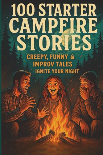 Cover of 100 Starter Campfire Stories: Creepy, Funny & Improv Tales to Ignite Your Night
