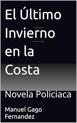 El Último Invierno en la Costa: Novela Policiaca
