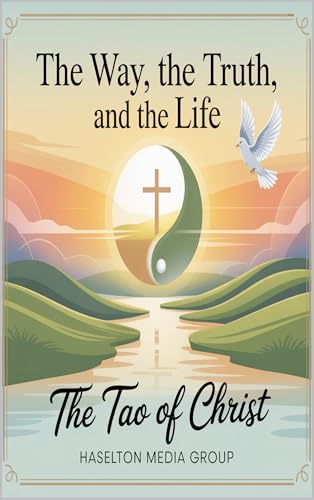 The Way, the Truth, and the Life: The Tao of Christ