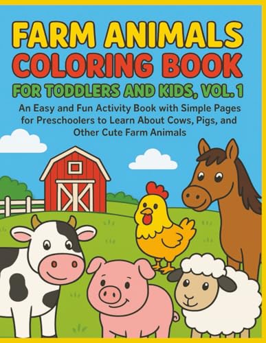 Farm Animals Coloring Book for Toddlers and Kids, Vol. 1: An Easy and Fun Activity Book with Simple Pages for Preschoolers to Learn About Cows, Pigs, and Other Cute Farm Animals