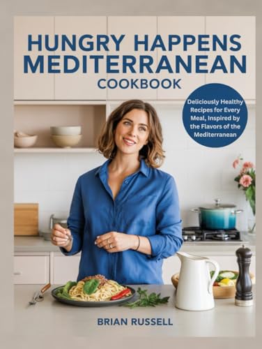 Hungry Happens Mediterranean Cookbook: Deliciously Healthy Recipes for Every Meal, Inspired by the Flavors of the Mediterranean