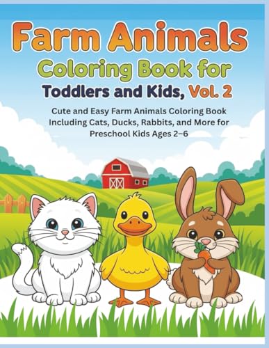 Farm Animals Coloring Book for Toddlers and Kids, Vol. 2: Cute and Easy Farm Animals Coloring Book Including Cats, Ducks, Rabbits, and More for Preschool Kids Ages 2–6.