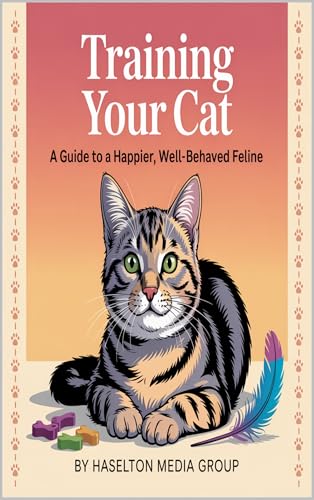 Training Your Cat: A Guide to a Happier, Well-Behaved Feline