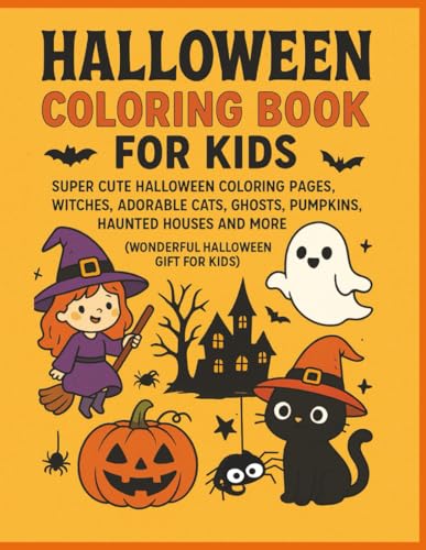 Halloween Coloring Book For Kids: Super Cute Halloween Coloring Pages, Witches, Adorable Cats , Ghosts, Pumpkins , Haunted Houses and More (wonderful Halloween Gift for Kids)
