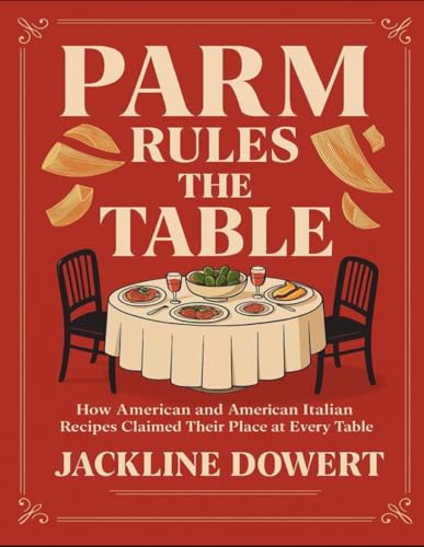Parm Rules The Table: How American And American Italian Recipes Claimed Their Place At Every Table