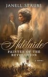 Adélaïde: Painter of the Revolution