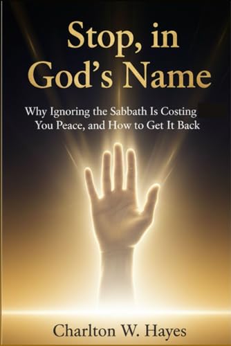 Stop, in God's Name: Why Ignoring the Sabbath Is Costing You Peace, and How to Get It Back.
