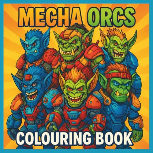 Cover of Mecha Orcs Colouring Book: Futuristic Fantasy Orc Warriors in Armor to Colour