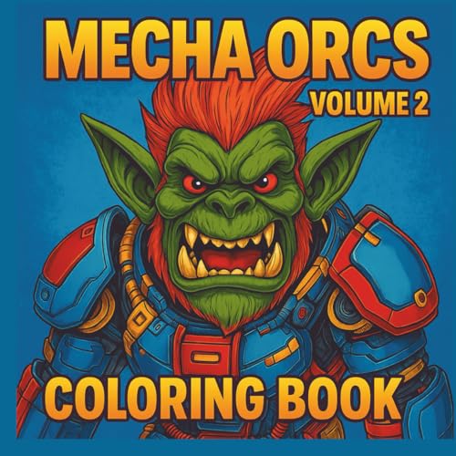 Cover of Mecha Orcs Colouring Book Volume 2: Futuristic Fantasy Orc Warriors in Armor to Colour