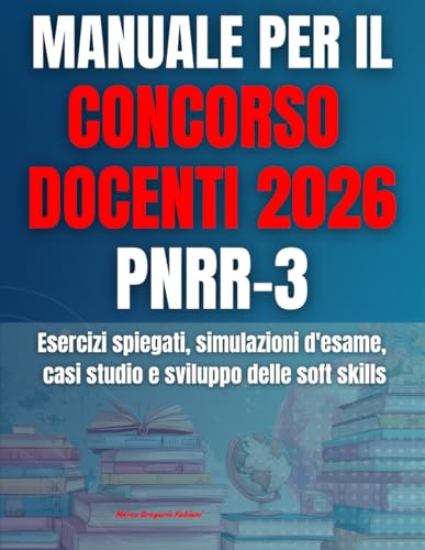 Manuale per il Concorso Docenti 2026 PNRR-3: Esercizi spiegati, simulazioni d'esame, casi studio