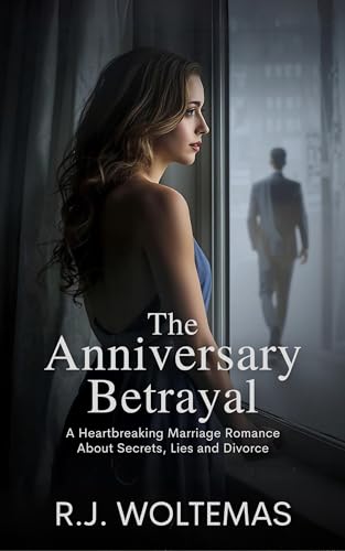 The Anniversary Betrayal: A Heartbreaking Marriage Romance About Secrets, Lies and Divorce