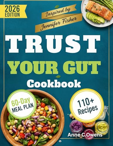 Trust Your Gut Cookbook: A 60-Day Diet Plan to Boost Energy, Improve Digestion, and Support Long-Term Health Inspired by Jennifer Fisher