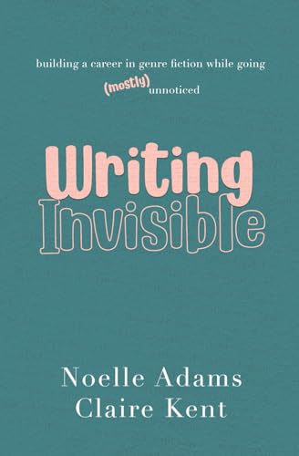 Writing Invisible: Building a Career in Genre Fiction While GoingUnnoticed book cover