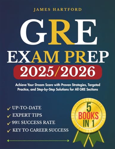 GRE Exam Prep 2025/2026: [ 5 BOOKS IN 1 ] Achieve Your Dream Score with Proven Strategies, Targeted Practice, and Step-by-Step Solutions for All GRE Sections"