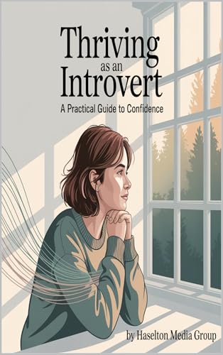 Thriving as an Introvert: A Practical Guide to Confidence