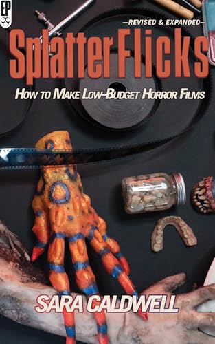 Splatter Flicks: How to Make Low-Budget Horror Films book cover