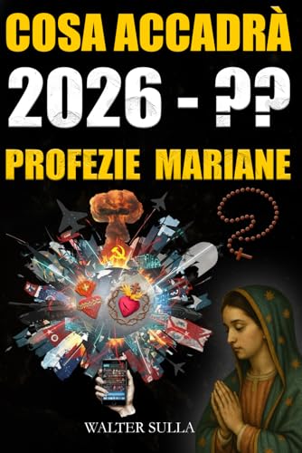 Cosa accadrà? Profezie sul futuro dell'umanità e messaggi mariani