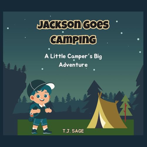 Jackson Goes Camping: A Little Camper’s Big Adventure