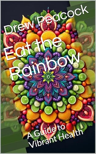 Eat the Rainbow: A Guide to Vibrant Health
