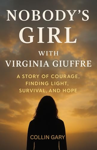 Nobody’s Girl With Virginia Giuffre: A Story of Courage, Finding Light, Survival, and Hope