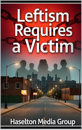 Leftism Requires a Victim