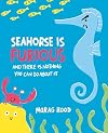 Seahorse Is Furious: And There Is Nothing You Can Do About It
