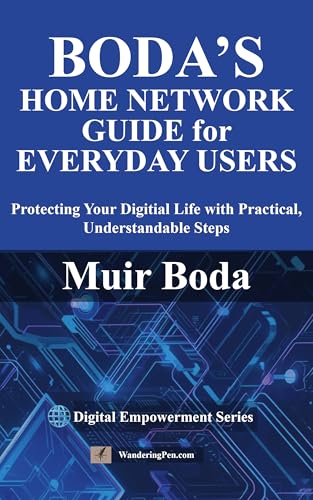 Boda's Home Network Security Guide for Everyday Users: Protecting Your Digital Life with Practical, Understandable Steps (Digital Empowerment Series)