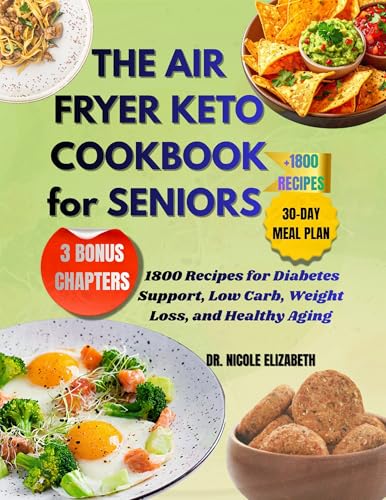 THE AIR FRYER KETO COOKBOOK For SENIORS: 1800 Recipes for Diabetes Support, Low Carb, Weight Loss, and Healthy Aging
