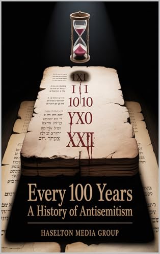 Every 100 Years: A History of Antisemitism