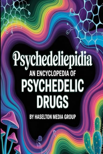 Psychedeliepidia: An Encyclopedia of Psychedelic Drugs
