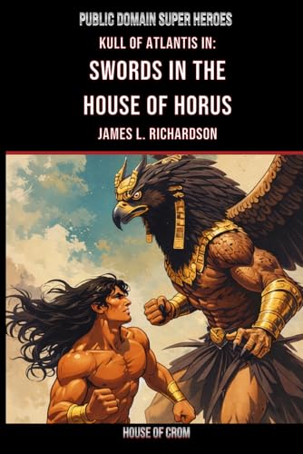 Swords In The House Of Horus: A Lost Scroll Of Kull Of Atlantis (Public Domain Super Heroes)