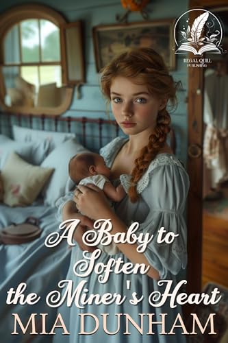 A Baby to Soften the Miner's Heart (By: Mia Dunham) cover