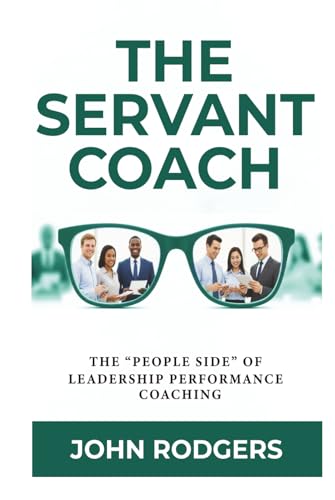 Cover of The Servant Coach: The People Side of Leadership Performance Coaching by John R. Rodgers, Jr.