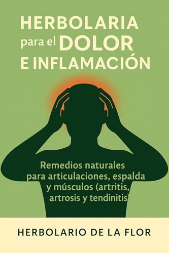Portada de Herbolaria para el Dolor e Inflamación: Remedios naturales para articulaciones, espalda y músculos (artritis, artrosis y tendinitis) (Colección Herbolaria ... natural, guía práctica y segura nº 3) eBook : de la Flor, Herbolario