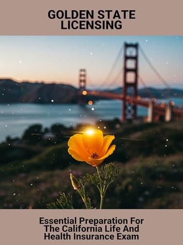 Golden State Licensing: Essential Preparation For The California Life And Health Insurance Exam