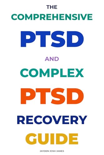 The Comprehensive PTSD and Complex PTSD Recovery Guide
