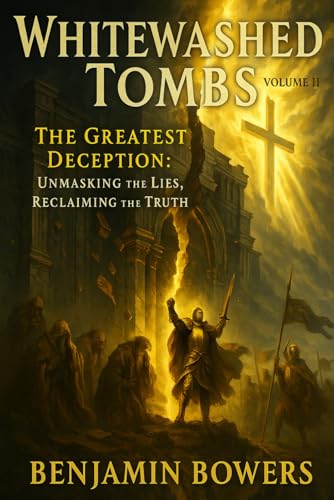 Whitewashed Tombs Volume II: Unmasking The Lies, Reclaiming The Truth