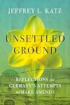 Unsettled Ground: Reflections on Germany’s Attempts to Make Amends