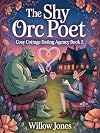 The Shy Orc Poet: Book 2 of the Cosy Cottage Dating Agency Series - A Cosy Fantasy Romance