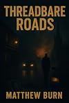 Threadbare Roads