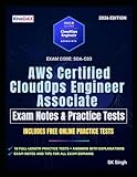 AWS Certified CloudOps Engineer – Associate Exam Notes & Practice Tests: 10 Full-Length Practice Exams with...