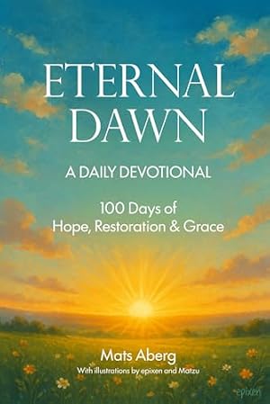 Eternal Dawn: A Daily Devotional - 100 Days of Hope, Restoration, and Grace